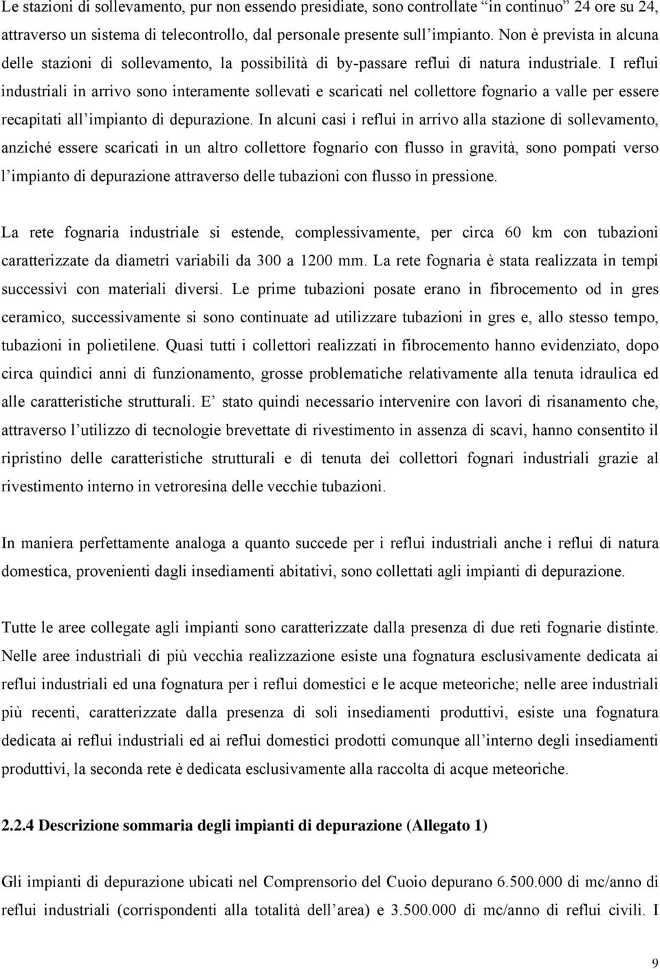 I reflui industriali in arrivo sono interamente sollevati e scaricati nel collettore fognario a valle per essere recapitati all impianto di depurazione.