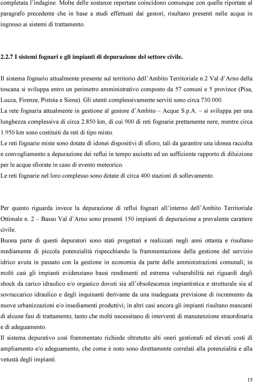 trattamento. 2.2.7 I sistemi fognari e gli impianti di depurazione del settore civile. Il sistema fognario attualmente presente sul territorio dell Ambito Territoriale n.