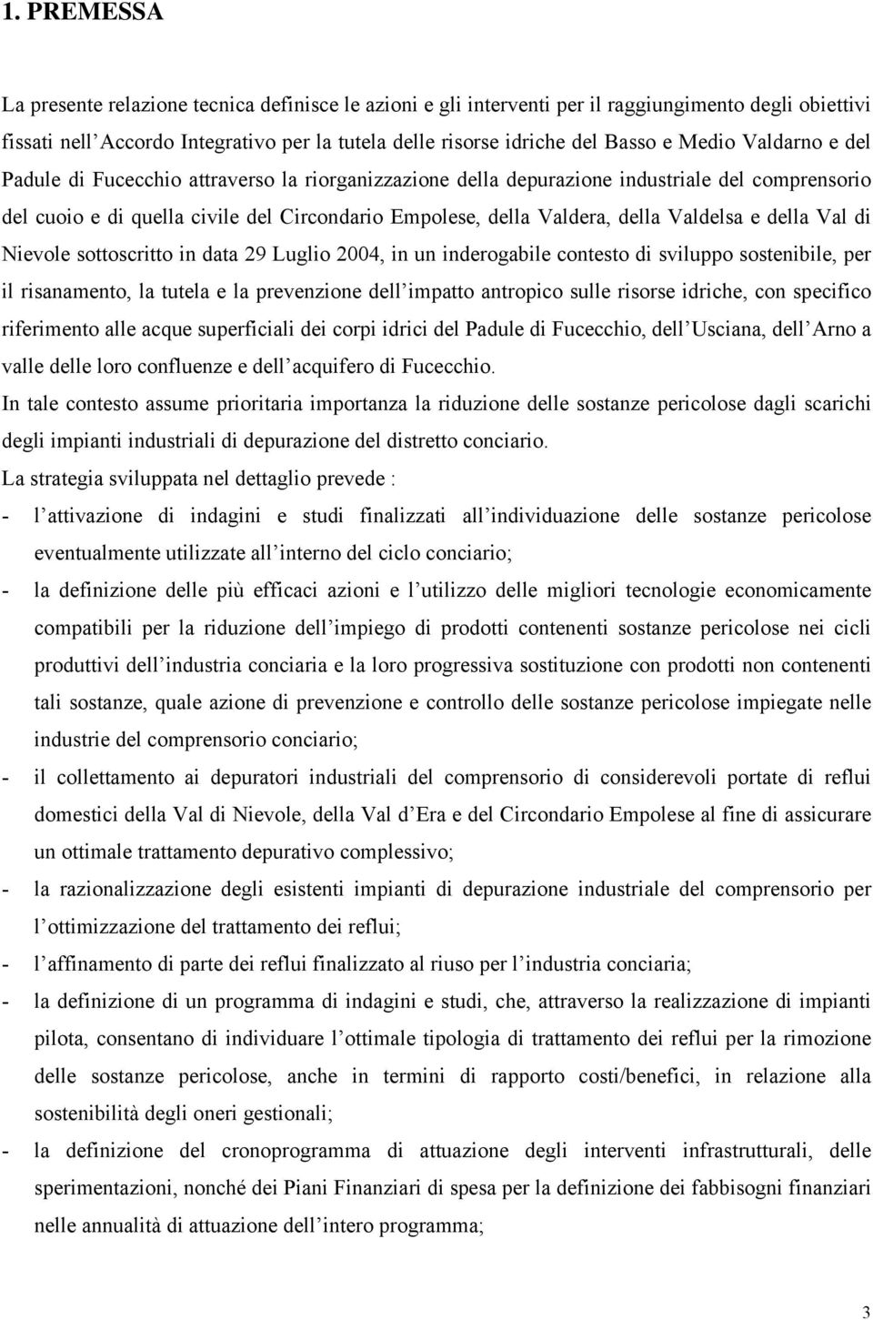 Valdelsa e della Val di Nievole sottoscritto in data 29 Luglio 2004, in un inderogabile contesto di sviluppo sostenibile, per il risanamento, la tutela e la prevenzione dell impatto antropico sulle