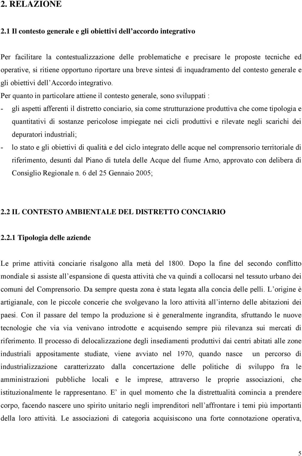 una breve sintesi di inquadramento del contesto generale e gli obiettivi dell Accordo integrativo.