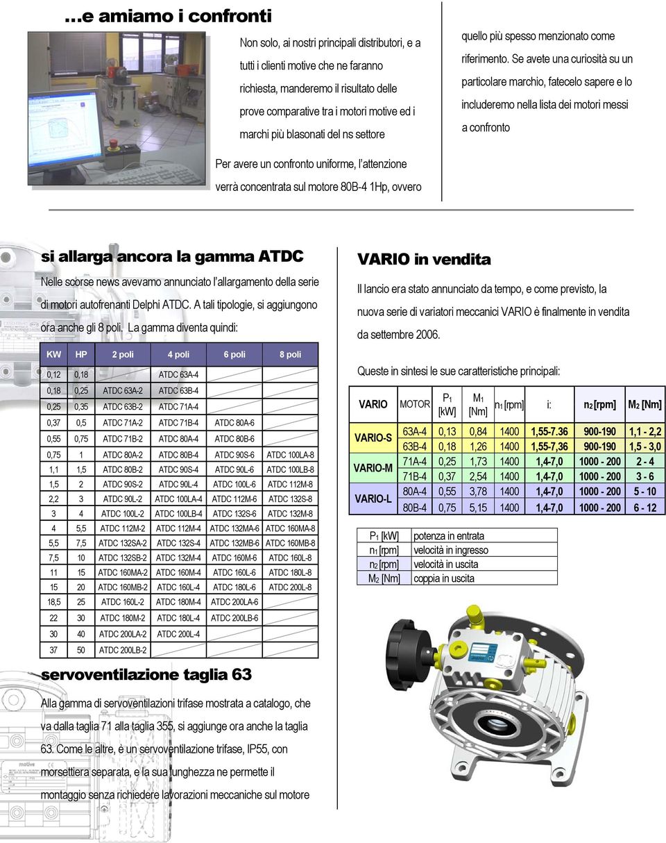 Se avete una curiosità su un particolare marchio, fatecelo sapere e lo includeremo nella lista dei motori messi a confronto Per avere un confronto uniforme, l attenzione verrà concentrata sul motore