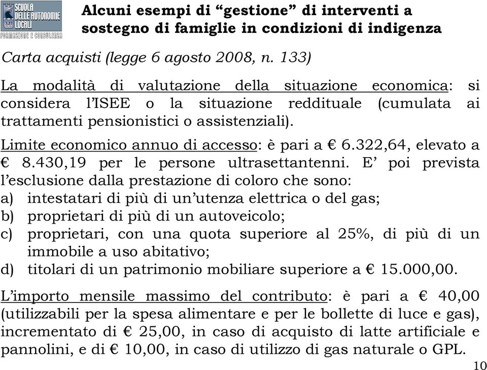 Limite economico annuo di accesso: è pari a 6.322,64, elevato a 8.430,19 per le persone ultrasettantenni.