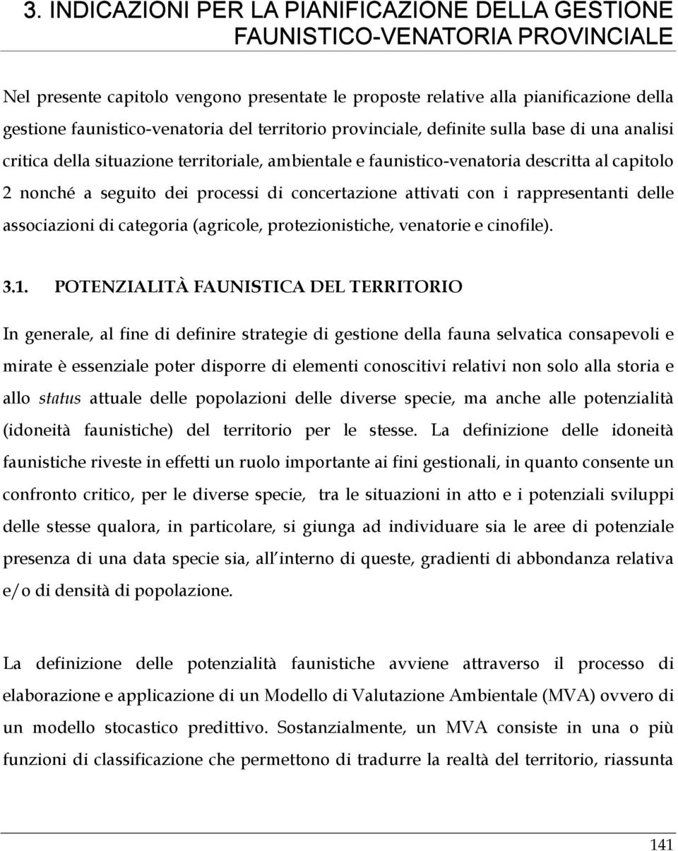 dei processi di concertazione attivati con i rappresentanti delle associazioni di categoria (agricole, protezionistiche, venatorie e cinofile). 3.1.