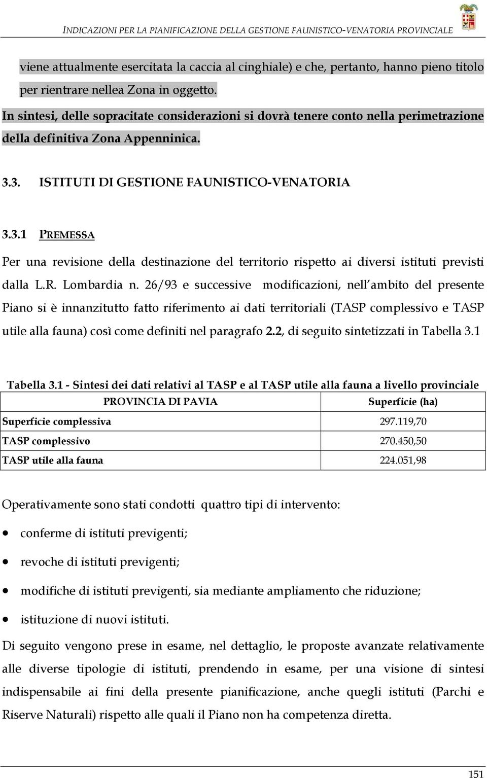 3. ISTITUTI DI GESTIONE FAUNISTICO-VENATORIA 3.3.1 PREMESSA Per una revisione della destinazione del territorio rispetto ai diversi istituti previsti dalla L.R. Lombardia n.