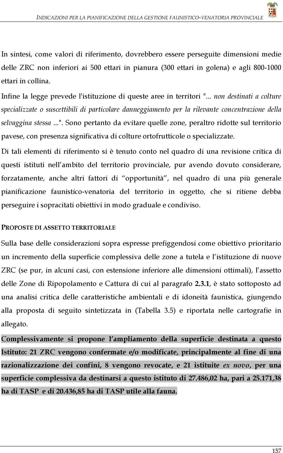 .. non destinati a colture specializzate o suscettibili di particolare danneggiamento per la rilevante concentrazione della selvaggina stessa...".