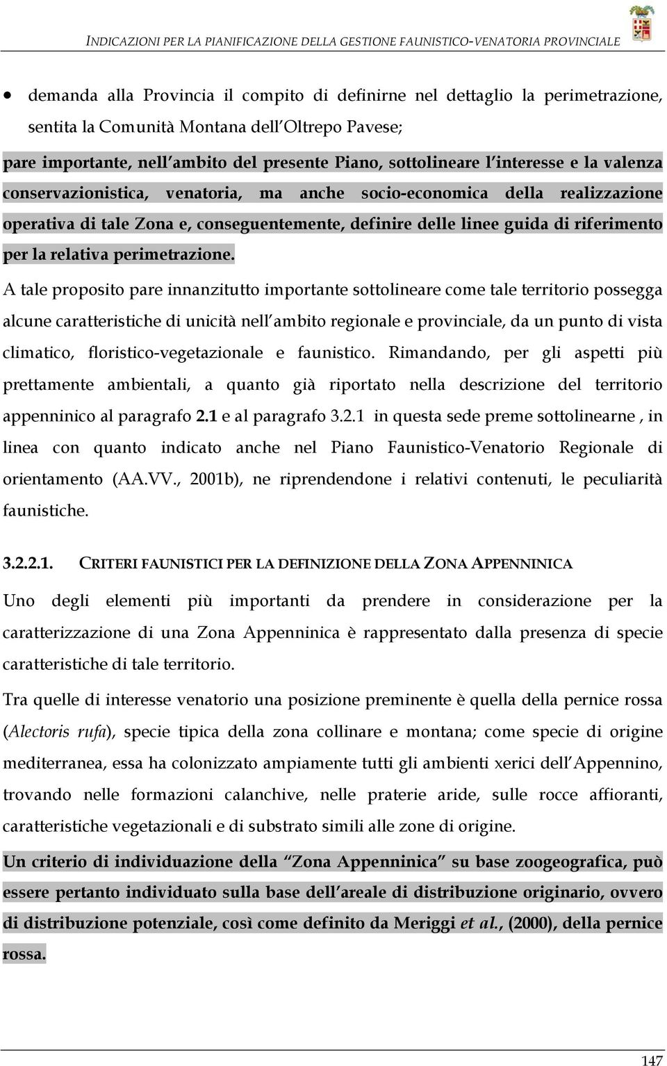 Zona e, conseguentemente, definire delle linee guida di riferimento per la relativa perimetrazione.