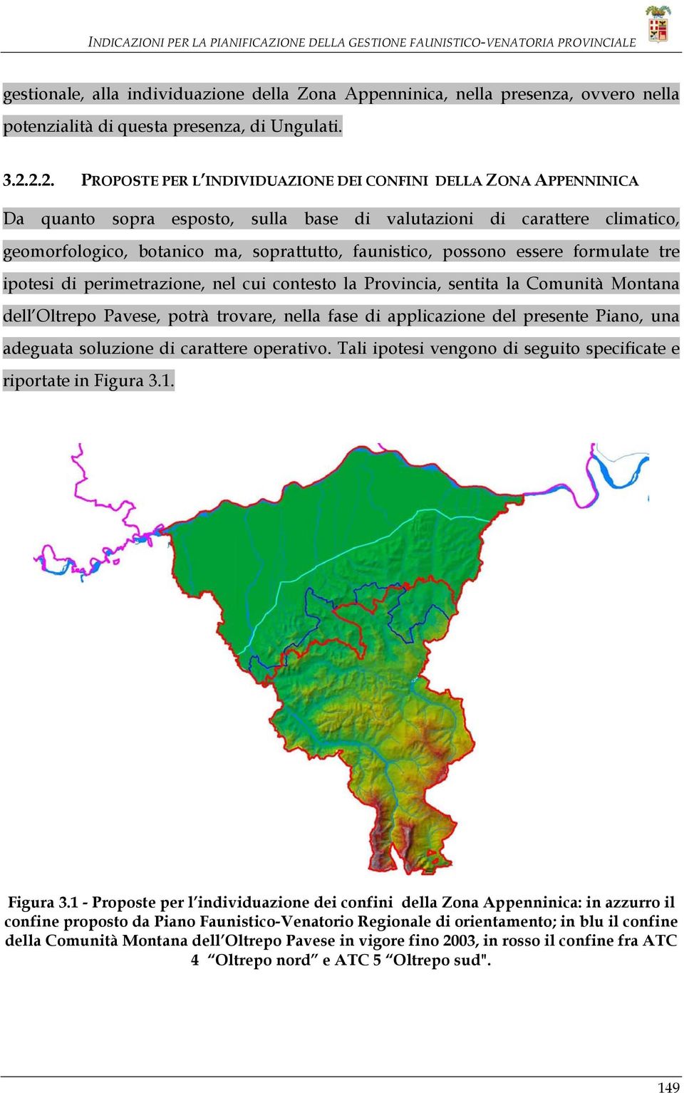 2.2. PROPOSTE PER L INDIVIDUAZIONE DEI CONFINI DELLA ZONA APPENNINICA Da quanto sopra esposto, sulla base di valutazioni di carattere climatico, geomorfologico, botanico ma, soprattutto, faunistico,