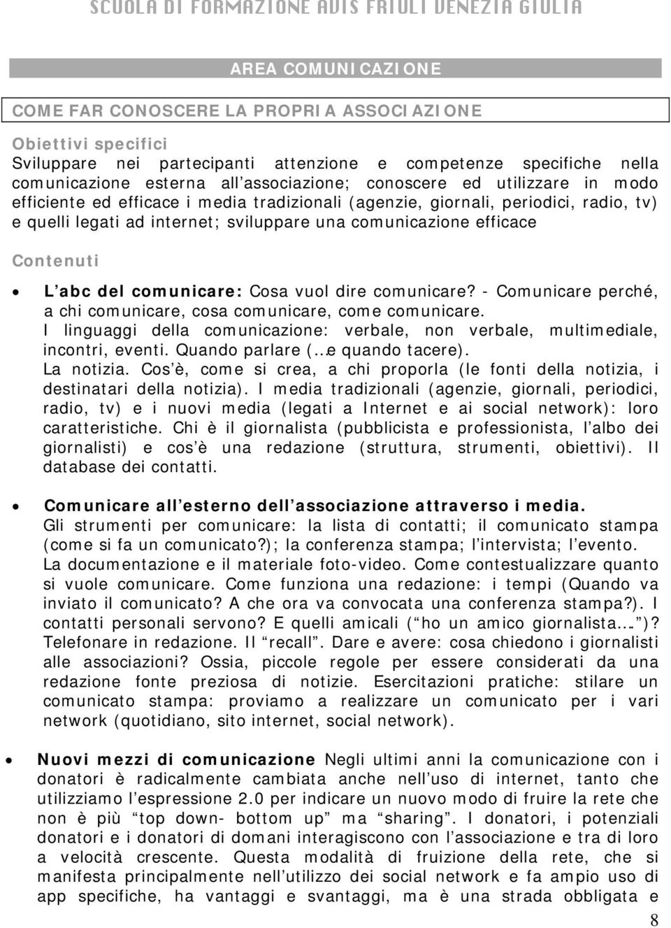 abc del comunicare: Cosa vuol dire comunicare? - Comunicare perché, a chi comunicare, cosa comunicare, come comunicare.