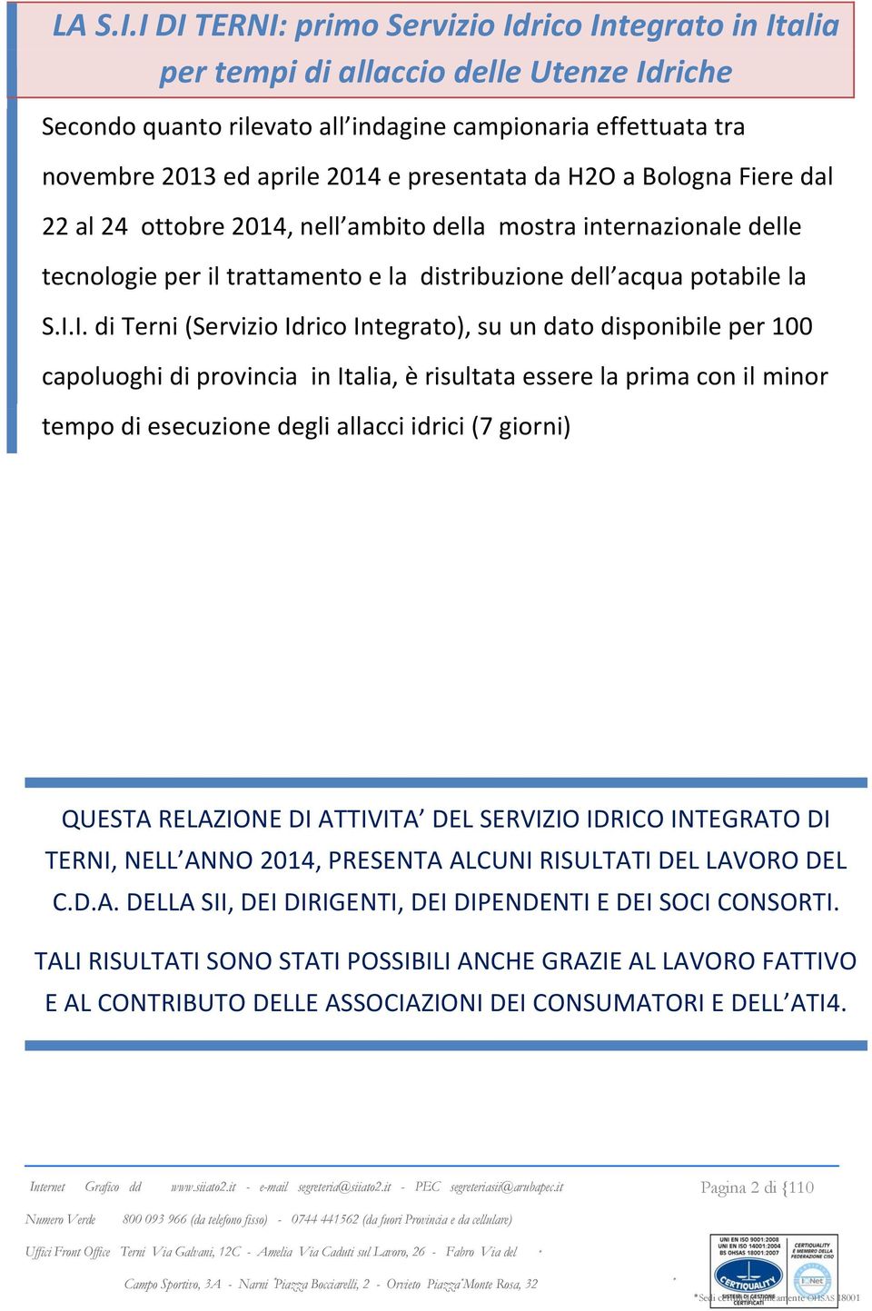 ed 2014 aprile nell ambito 2014 e presentata della mostra da H2O internazionale a Bologna Fiere delle dal 22 tecnologie al 24 ottobre per il trattamento 2014, nell ambito e la distribuzione della