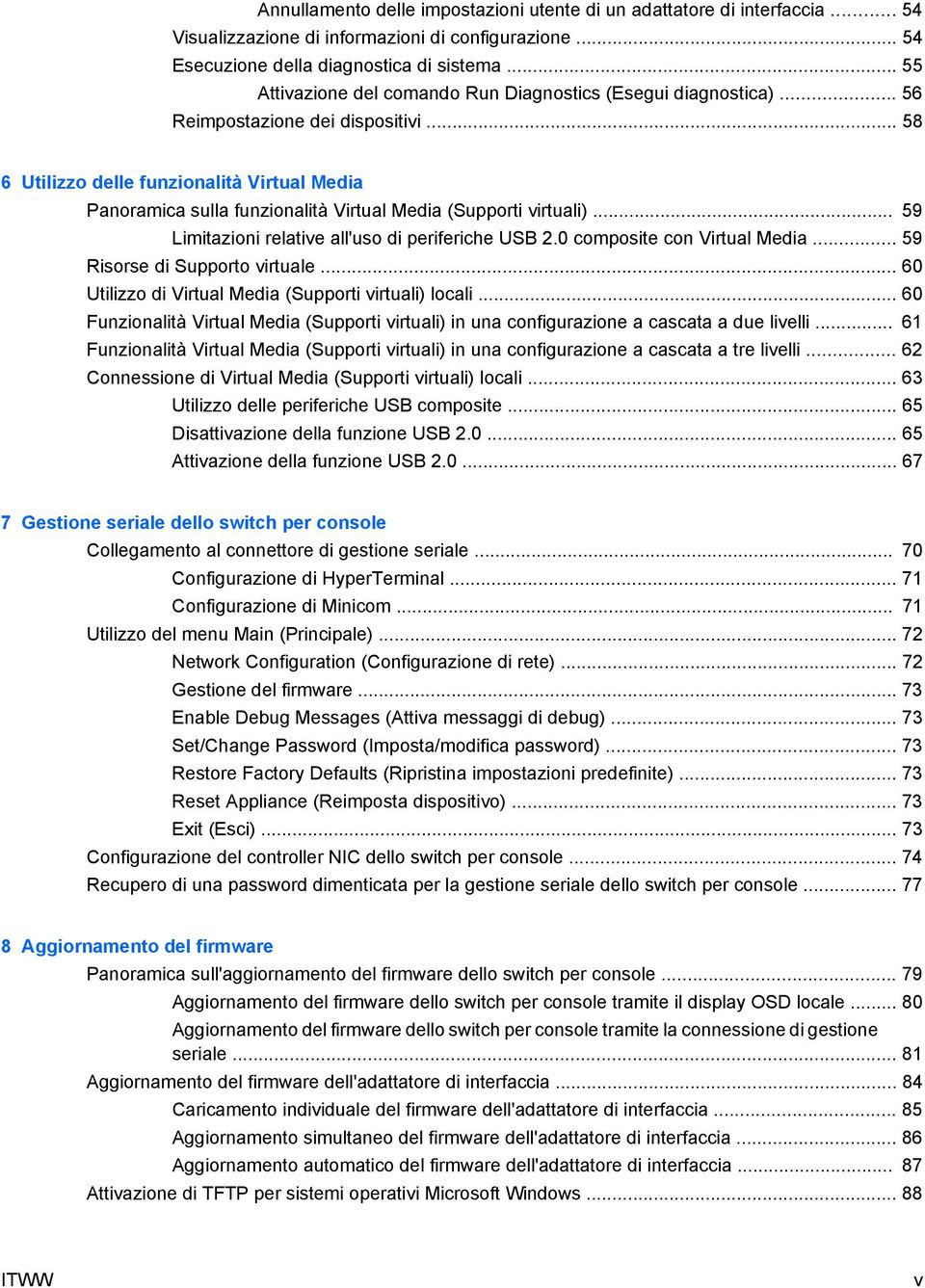 .. 58 6 Utilizzo delle funzionalità Virtual Media Panoramica sulla funzionalità Virtual Media (Supporti virtuali)... 59 Limitazioni relative all'uso di periferiche USB 2.0 composite con Virtual Media.