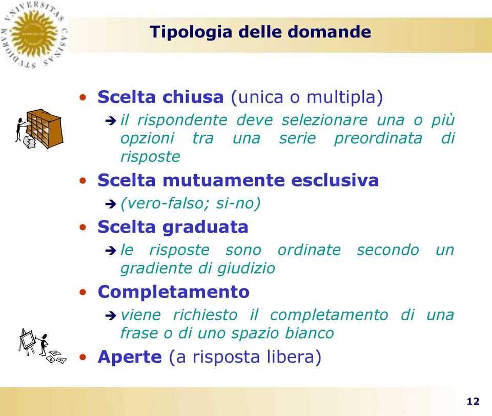 si-no) Scelta graduata le risposte sono ordinate secondo un gradiente di giudizio