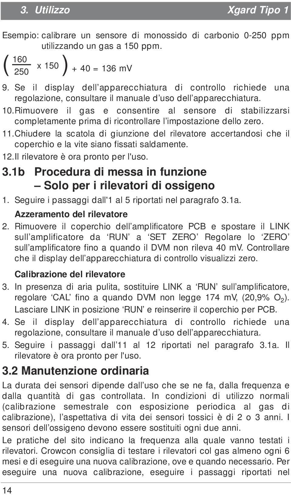 Rimuovere il gas e consentire al sensore di stabilizzarsi completamente prima di ricontrollare l impostazione dello zero. 11.