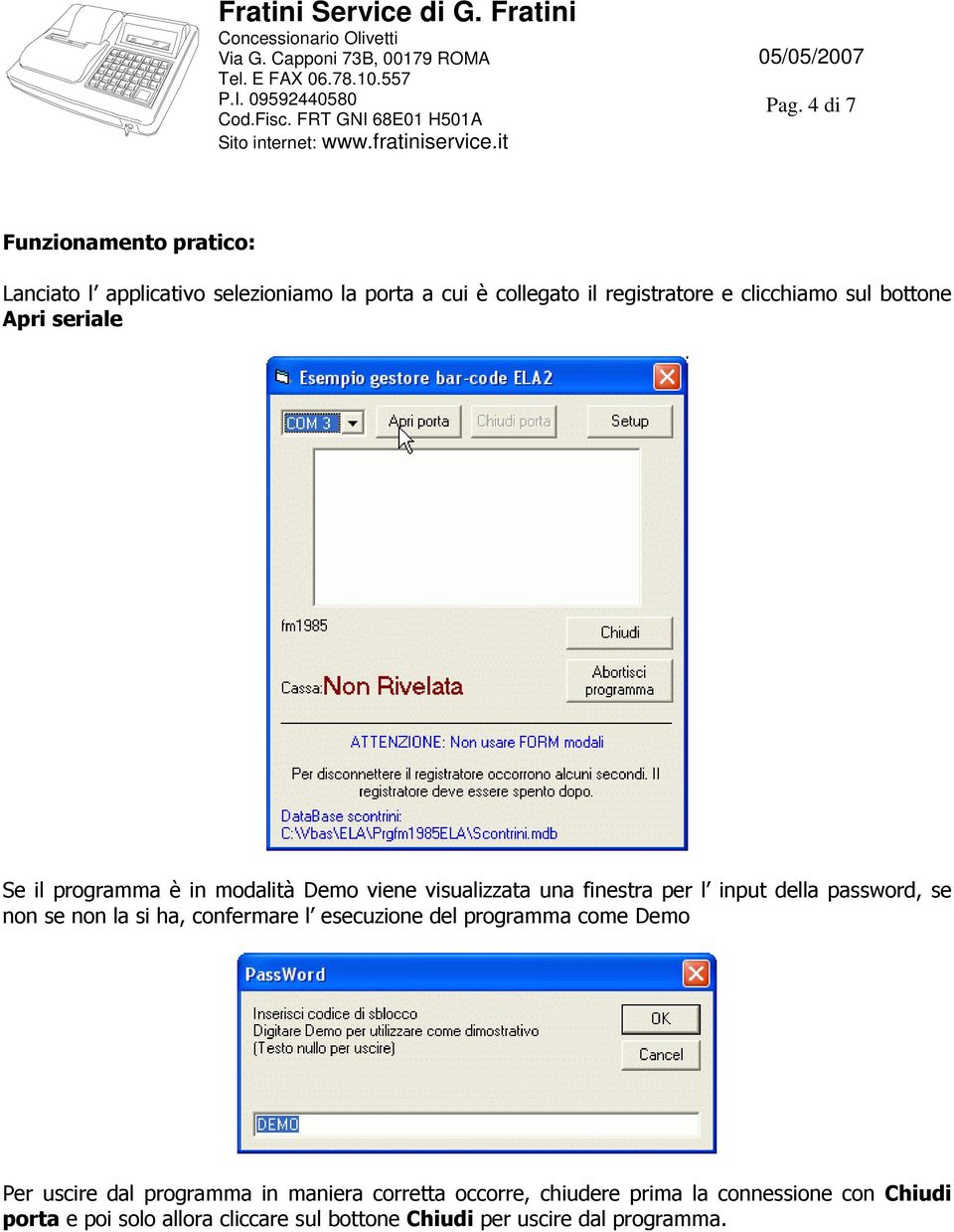 password, se non se non la si ha, confermare l esecuzione del programma come Demo Per uscire dal programma in maniera