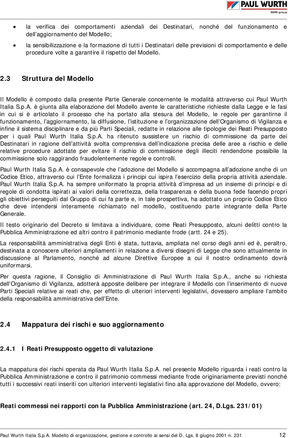 3 Struttura del Modello Il Modello è composto dalla presente Parte Generale concernente le modalità attraverso cui Paul Wurth Italia S.p.A.