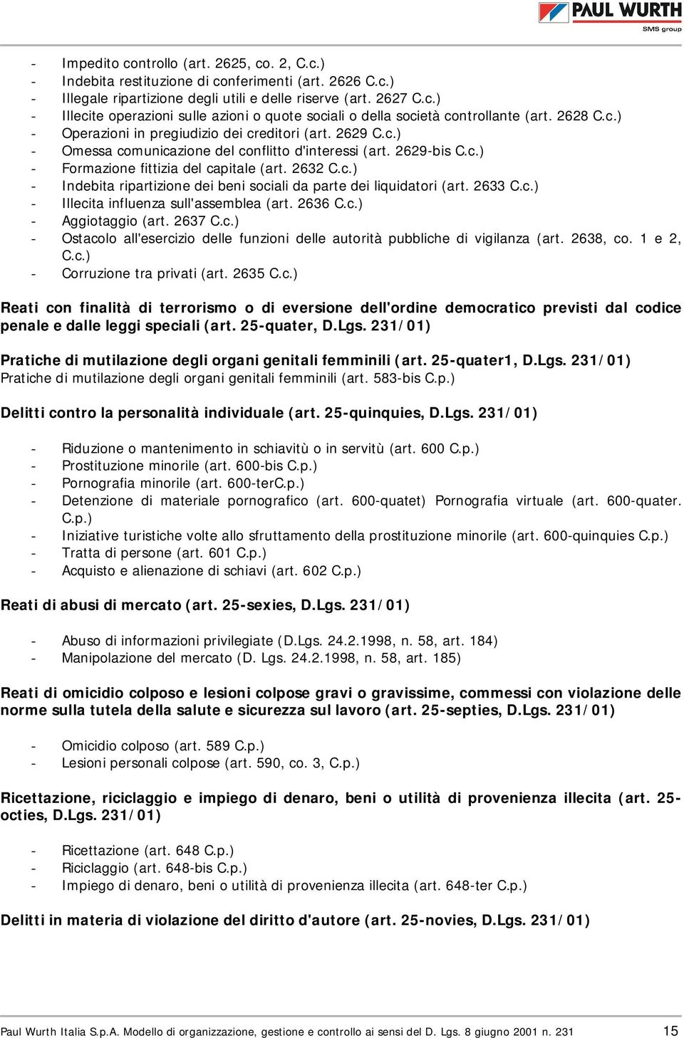 2633 C.c.) - Illecita influenza sull'assemblea (art. 2636 C.c.) - Aggiotaggio (art. 2637 C.c.) - Ostacolo all'esercizio delle funzioni delle autorità pubbliche di vigilanza (art. 2638, co. 1 e 2, C.c.) - Corruzione tra privati (art.