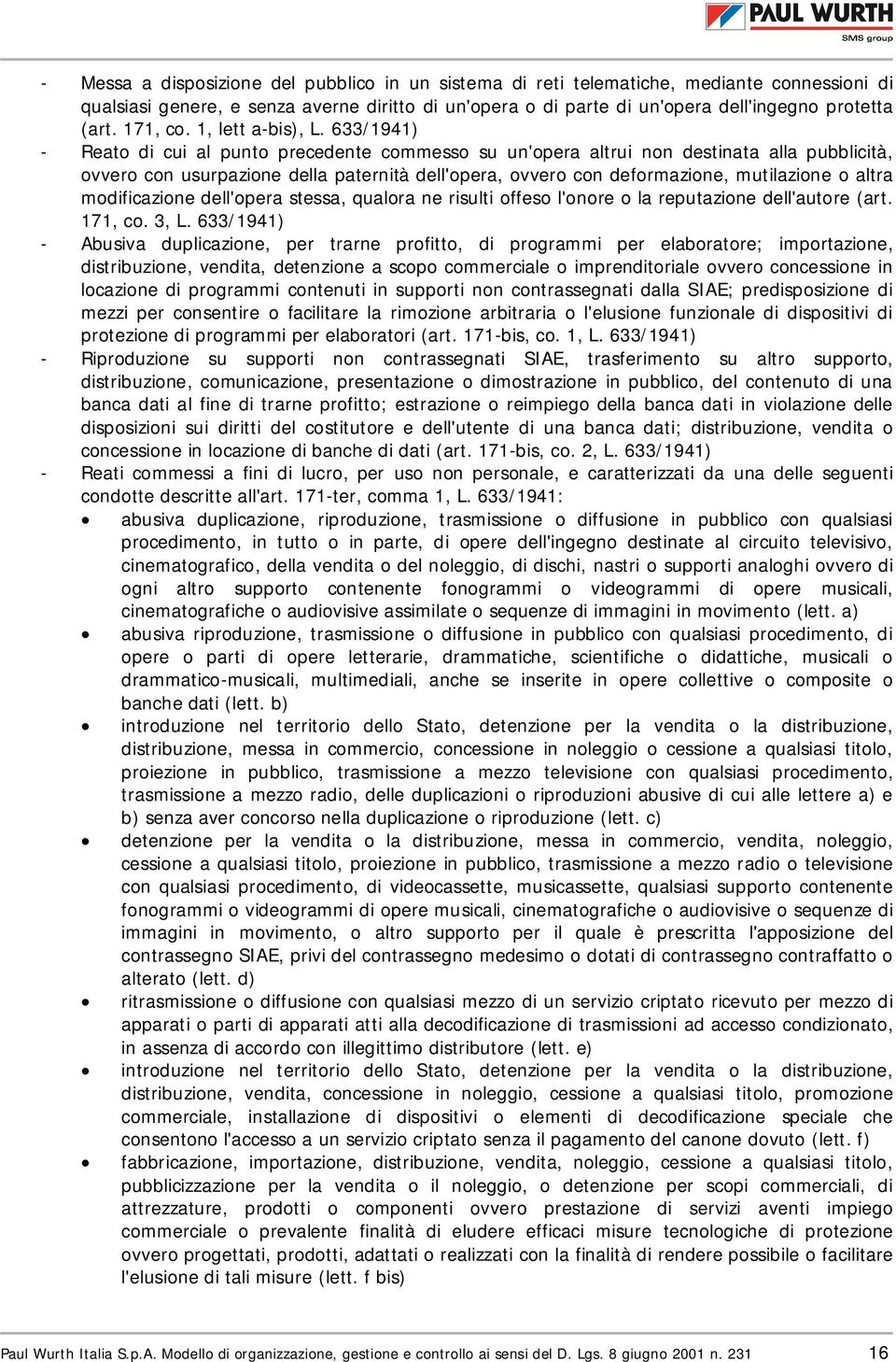 633/1941) - Reato di cui al punto precedente commesso su un'opera altrui non destinata alla pubblicità, ovvero con usurpazione della paternità dell'opera, ovvero con deformazione, mutilazione o altra