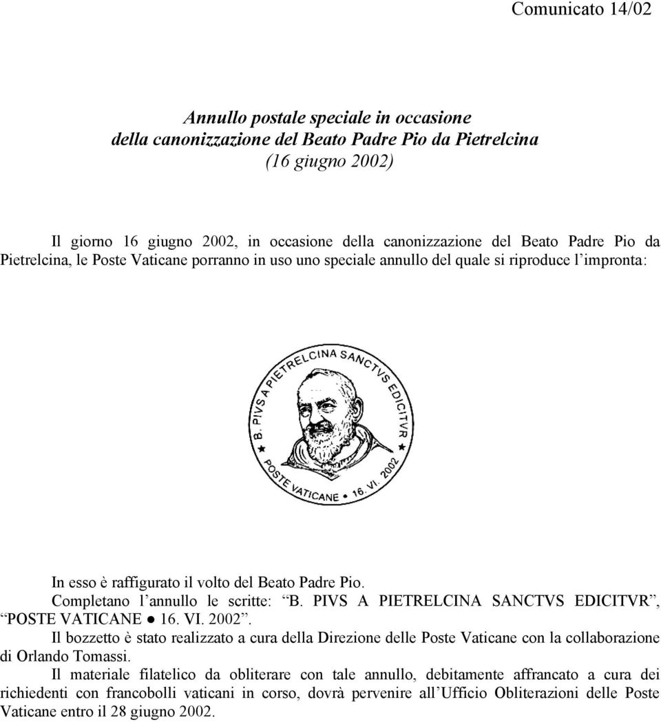speciale annullo del quale si riproduce l impronta: In esso è raffigurato il volto del Beato Padre Pio.