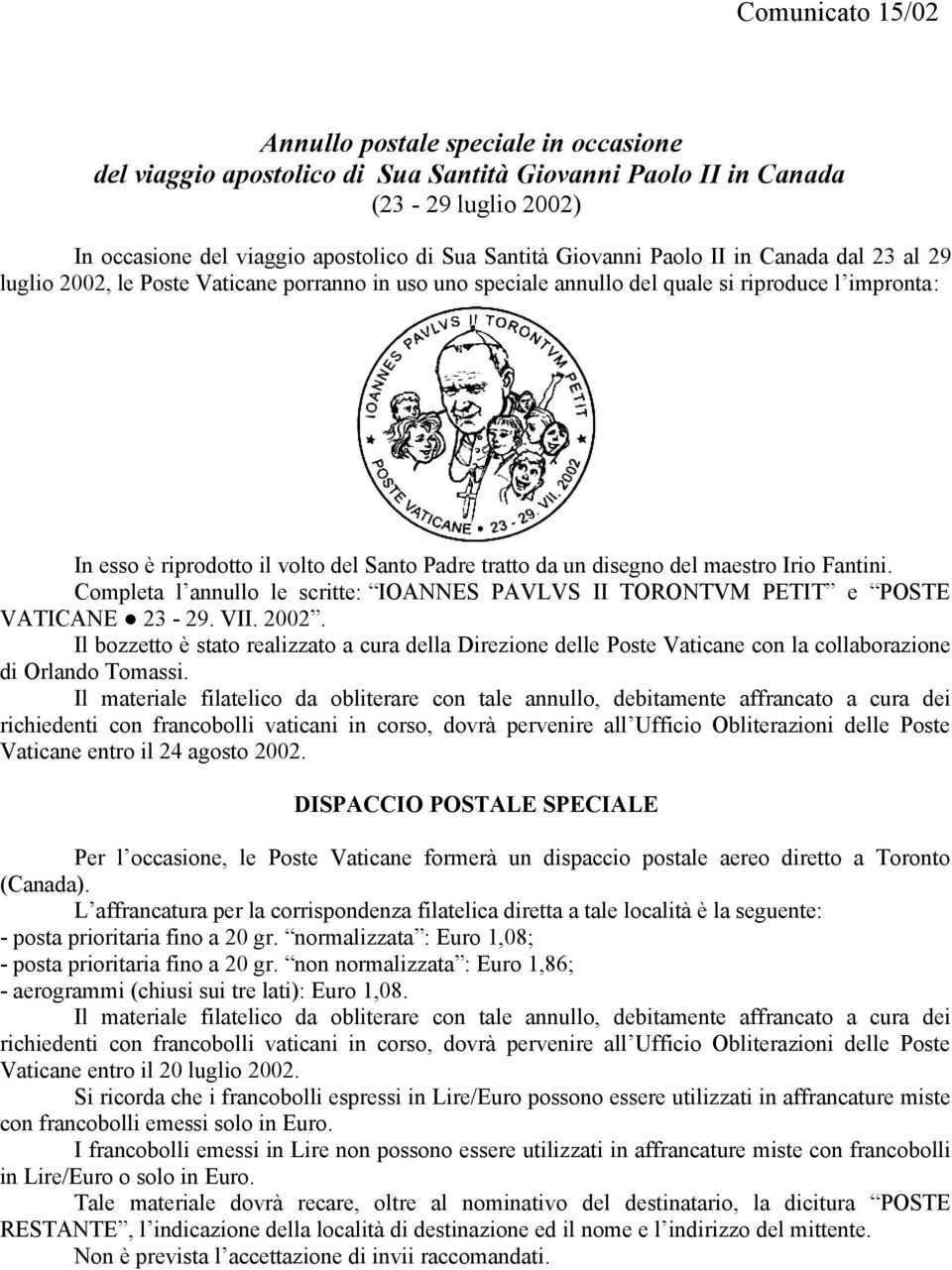 Completa l annullo le scritte: IOANNES PAVLVS II TORONTVM PETIT e POSTE VATICANE 23-29. VII. 2002. Vaticane entro il 24 agosto 2002.