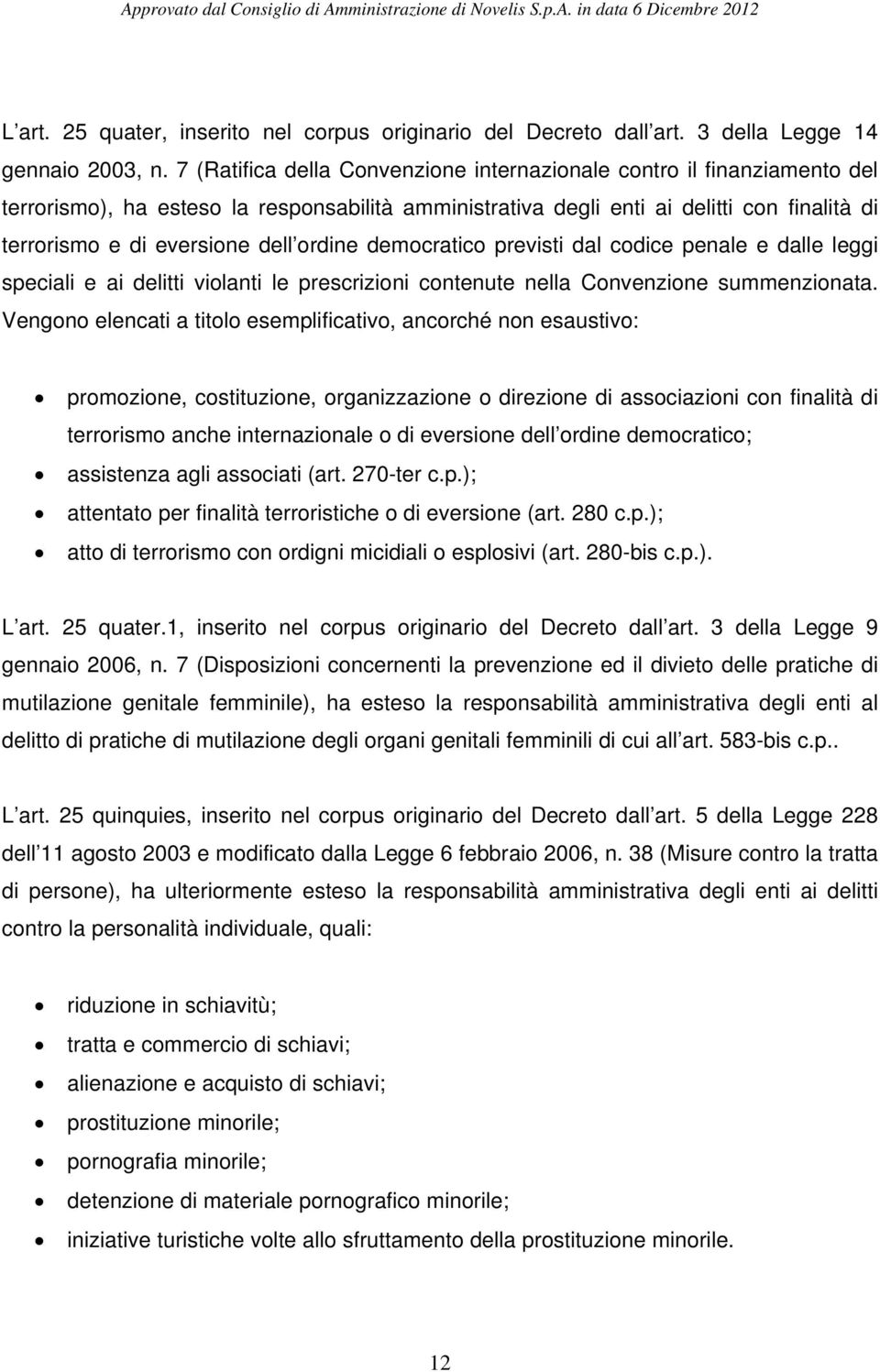 ordine democratico previsti dal codice penale e dalle leggi speciali e ai delitti violanti le prescrizioni contenute nella Convenzione summenzionata.