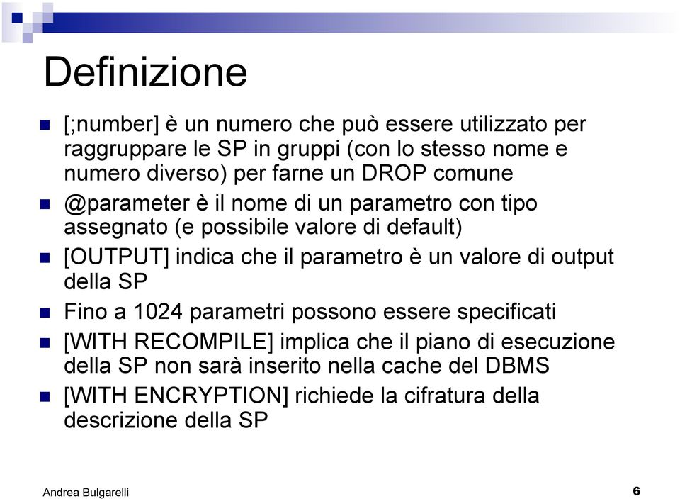 che il parametro è un valore di output della SP Fino a 1024 parametri possono essere specificati [WITH RECOMPILE] implica che il