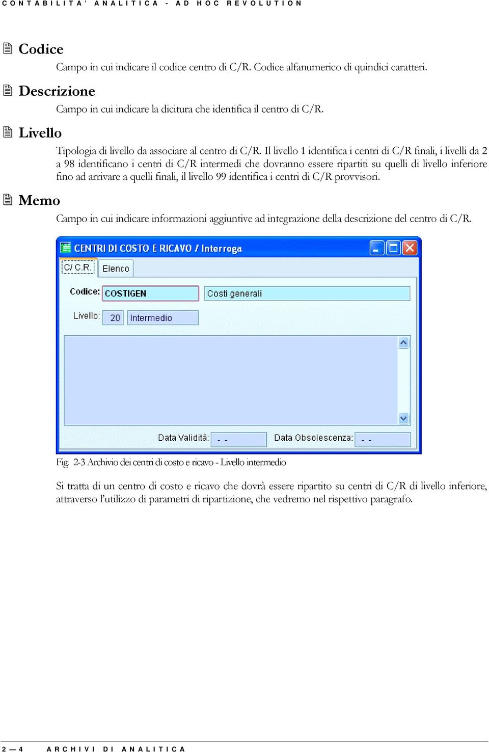 Il livello 1 identifica i centri di C/R finali, i livelli da 2 a 98 identificano i centri di C/R intermedi che dovranno essere ripartiti su quelli di livello inferiore fino ad arrivare a quelli