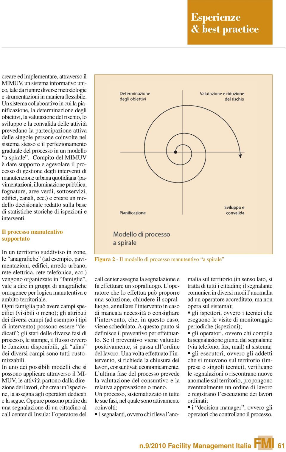 A questo punto si definisce il preventivo per effettuarlo. Se il preventivo viene valutato positivamente, si passa all ordine del lavoro.