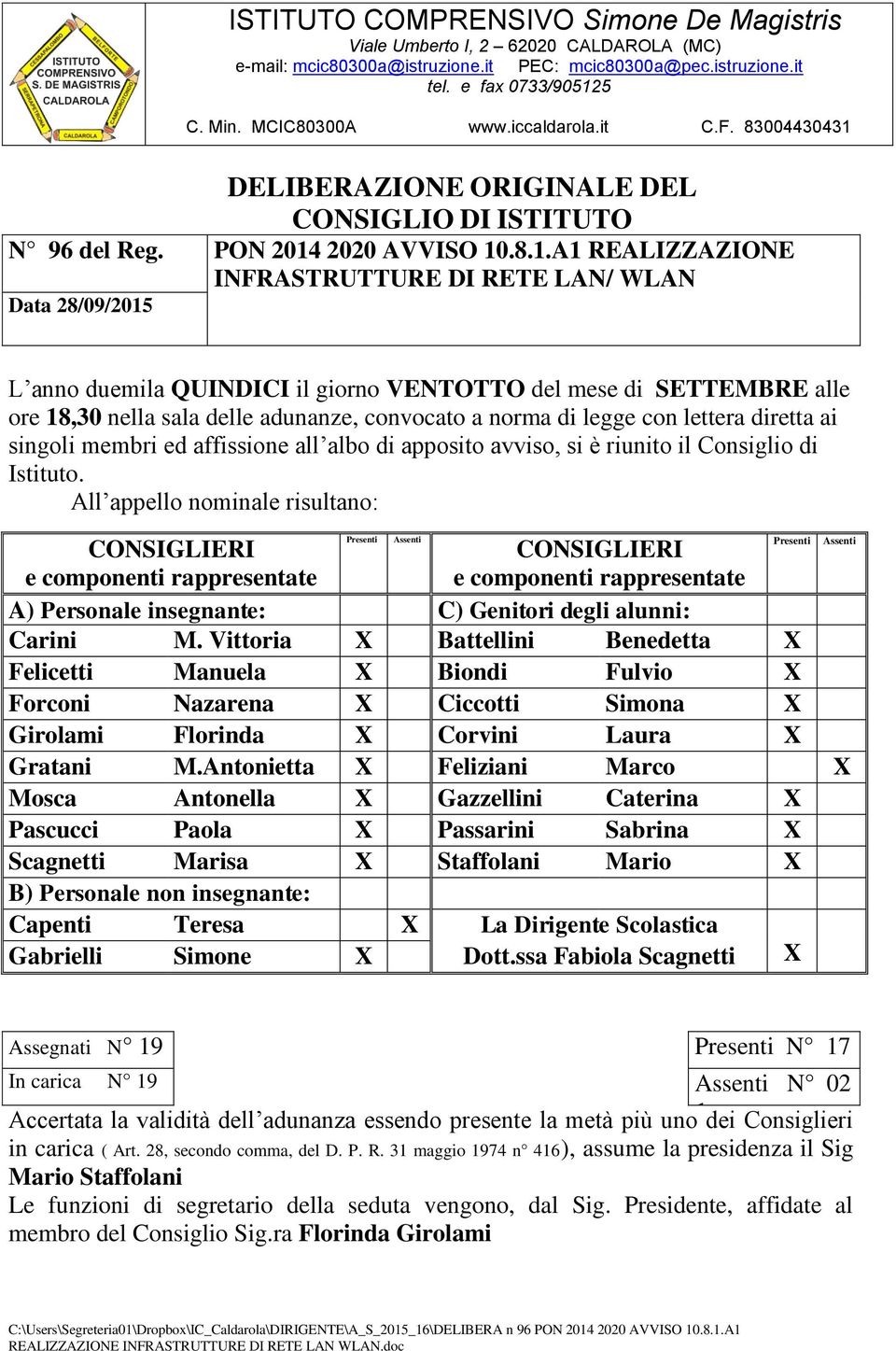 .8.1.A1 REALIZZAZIONE INFRASTRUTTURE DI RETE LAN/ WLAN Data 28/09/2015 L anno duemila QUINDICI il giorno VENTOTTO del mese di SETTEMBRE alle ore 18,30 nella sala delle adunanze, convocato a norma di