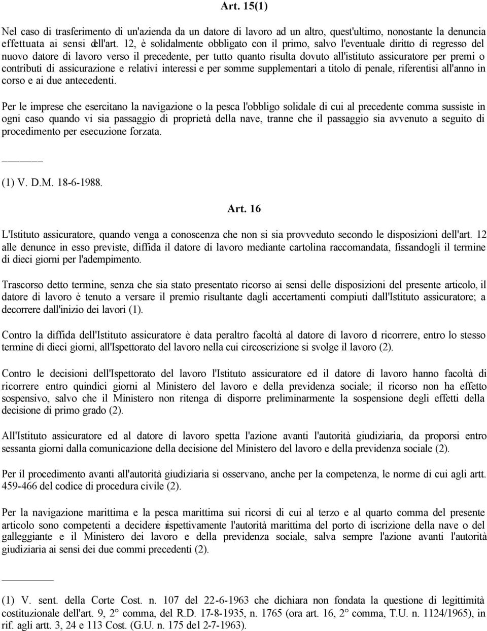 contributi di assicurazione e relativi interessi e per somme supplementari a titolo di penale, riferentisi all'anno in corso e ai due antecedenti.