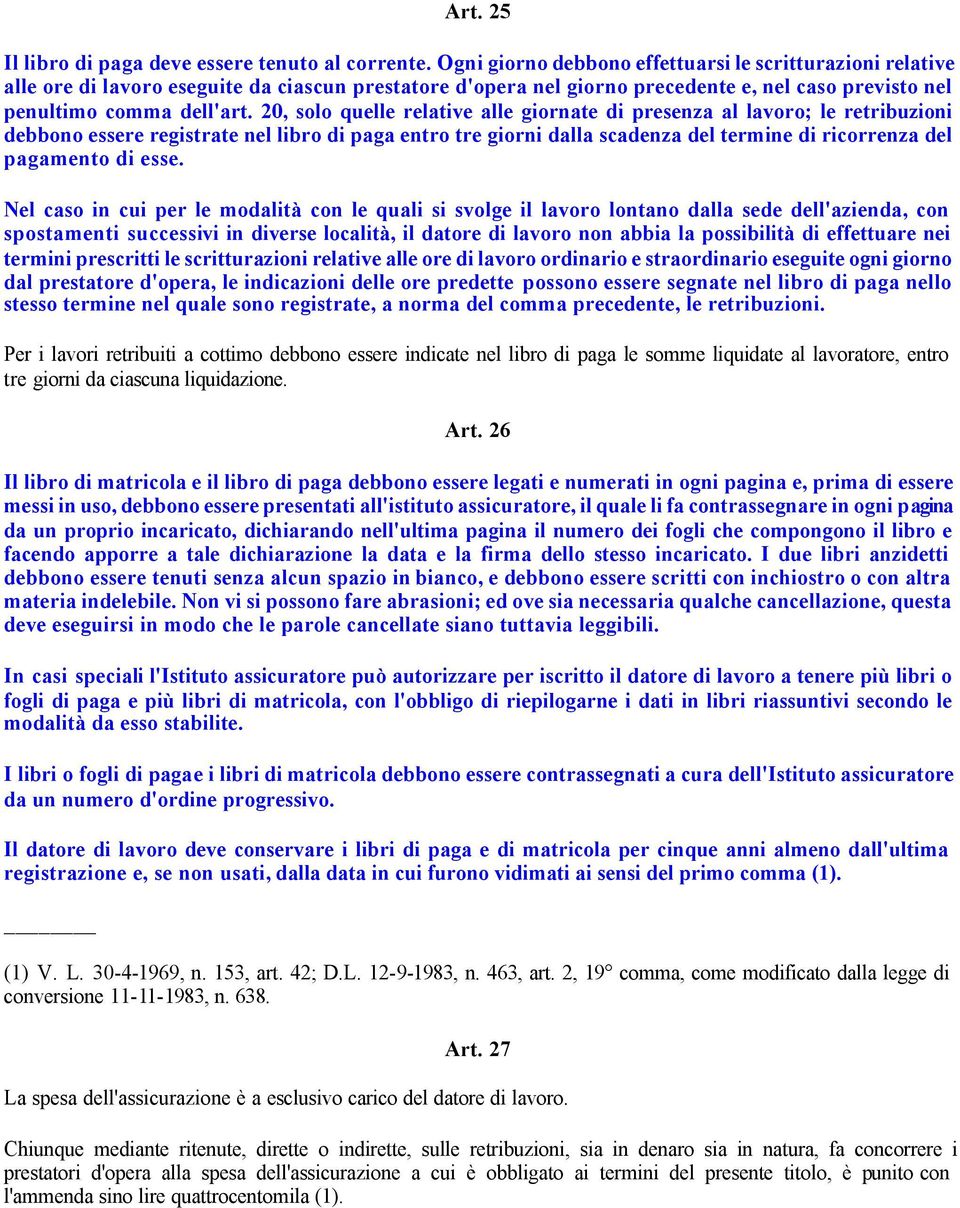 20, solo quelle relative alle giornate di presenza al lavoro; le retribuzioni debbono essere registrate nel libro di paga entro tre giorni dalla scadenza del termine di ricorrenza del pagamento di