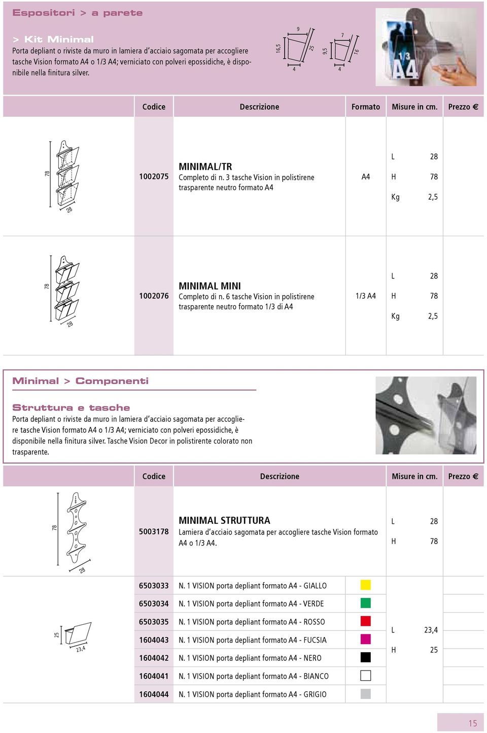 3 tasche Vision in polistirene trasparente neutro formato L 28 H 78 Kg 2,5 90,70 28 78 28 1002076 Minimal Mini Completo di n.