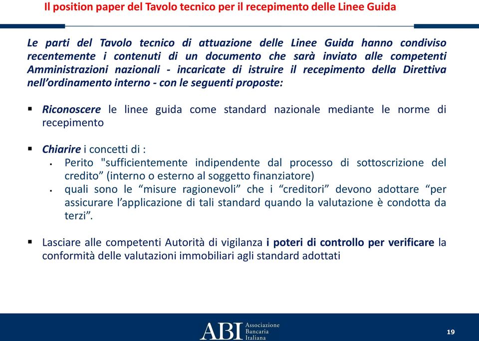 nazionale mediante le norme di recepimento Chiarire i concetti di : Perito "sufficientemente indipendente dal processo di sottoscrizione del credito (interno o esterno al soggetto finanziatore) quali