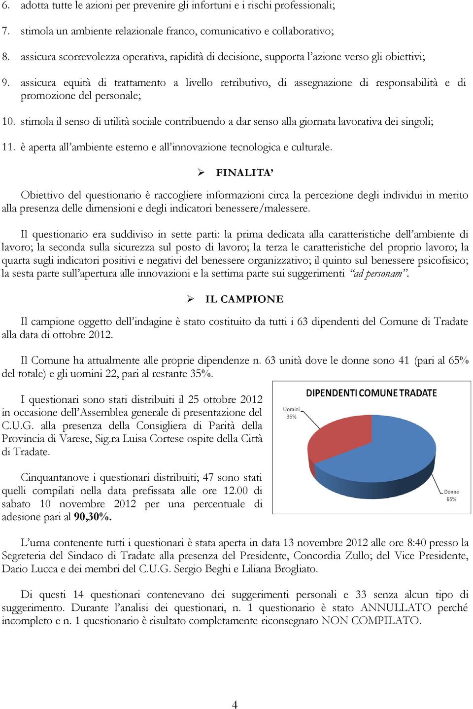 assicura equità di trattamento a livello retributivo, di assegnazione di responsabilità e di promozione del personale; 10.