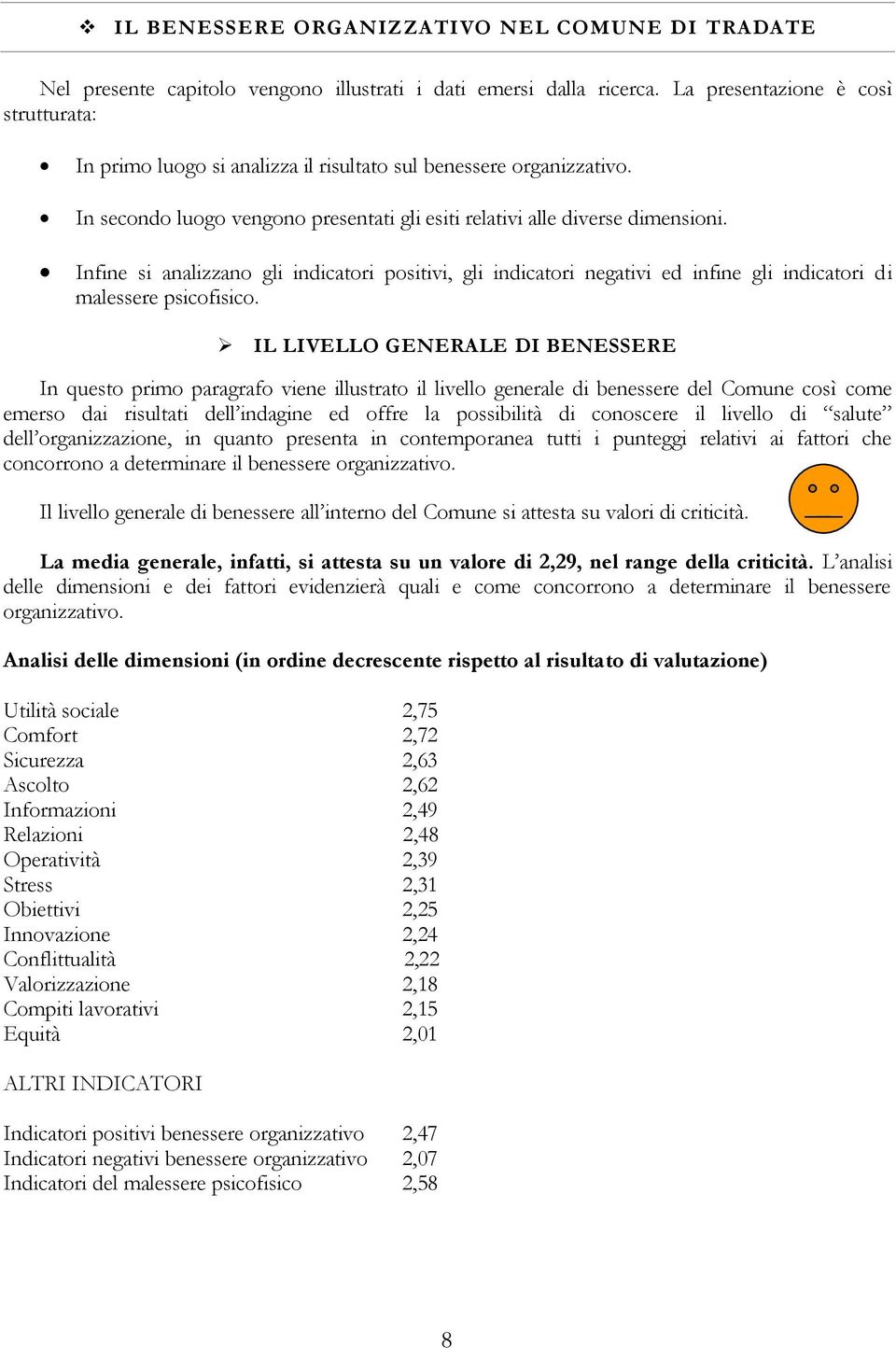 Infine si analizzano gli indicatori positivi, gli indicatori negativi ed infine gli indicatori di malessere psicofisico.