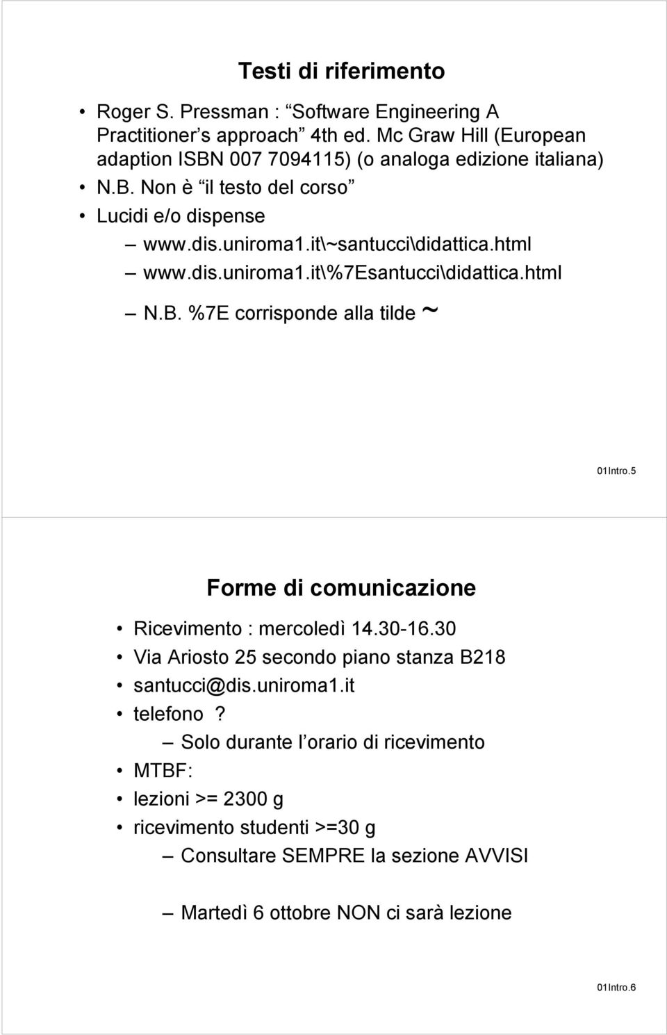 it\~santucci\didattica.html www.dis.uniroma1.it\%7esantucci\didattica.html N.B. %7E corrisponde alla tilde ~ 01Intro.