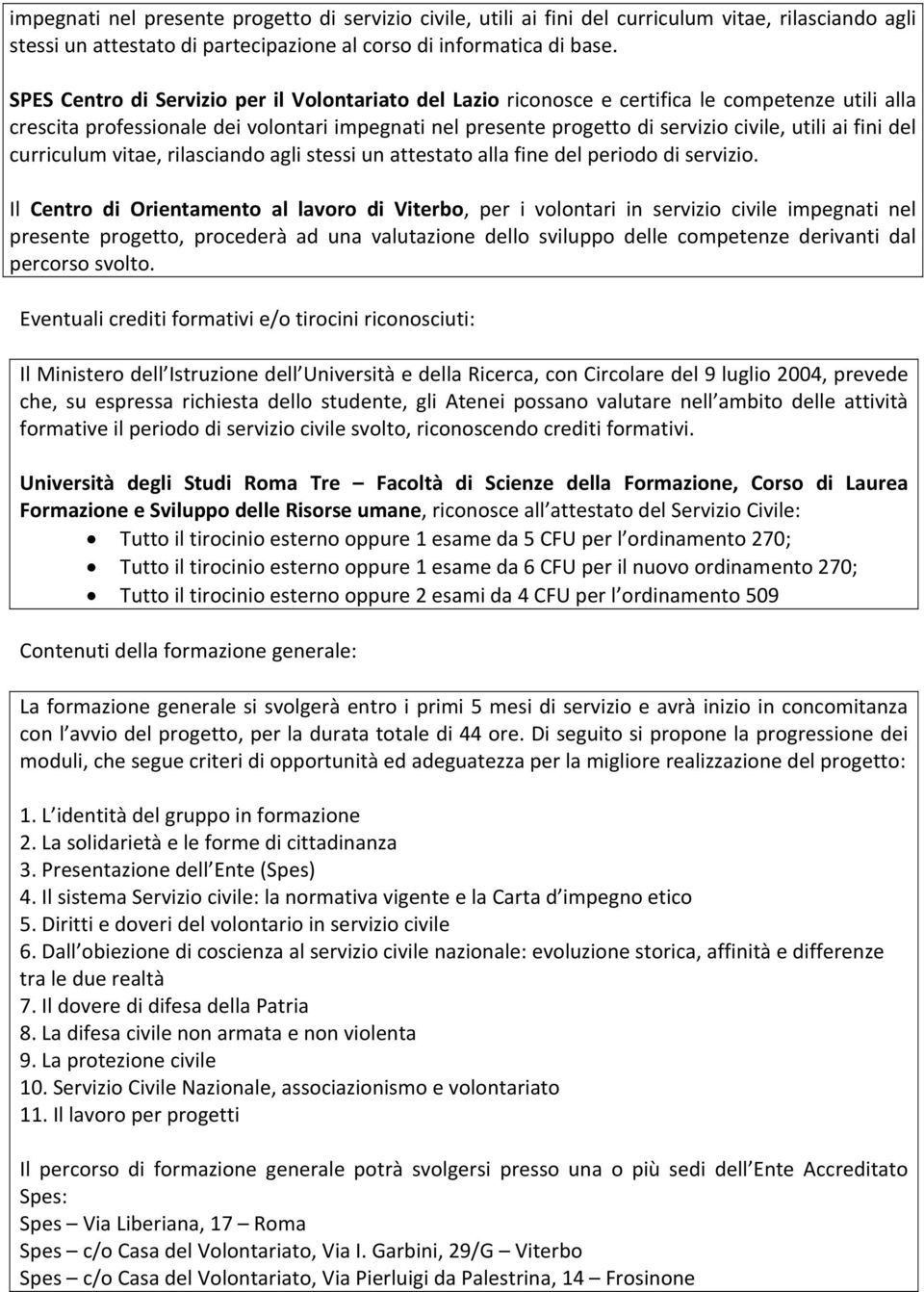 fini del curriculum vitae, rilasciando agli stessi un attestato alla fine del periodo di servizio.