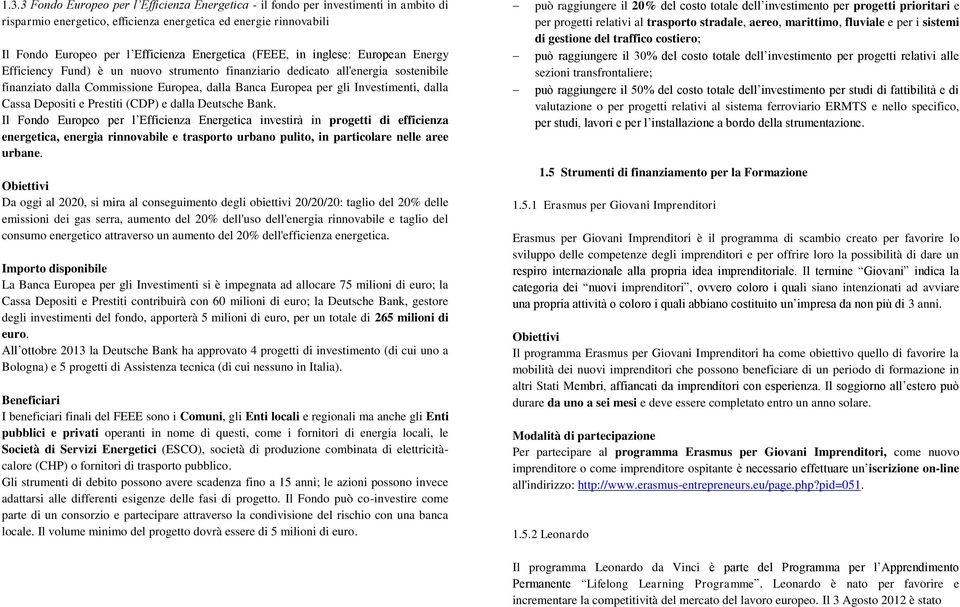 Investimenti, dalla Cassa Depositi e Prestiti (CDP) e dalla Deutsche Bank.