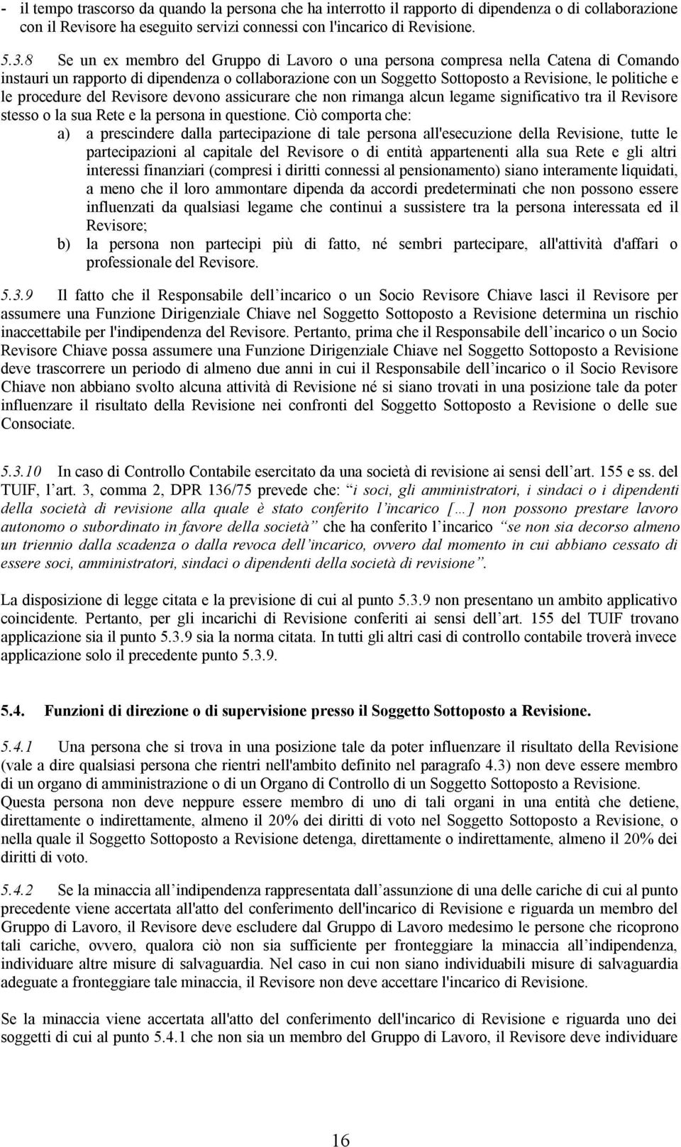 procedure del Revisore devono assicurare che non rimanga alcun legame significativo tra il Revisore stesso o la sua Rete e la persona in questione.