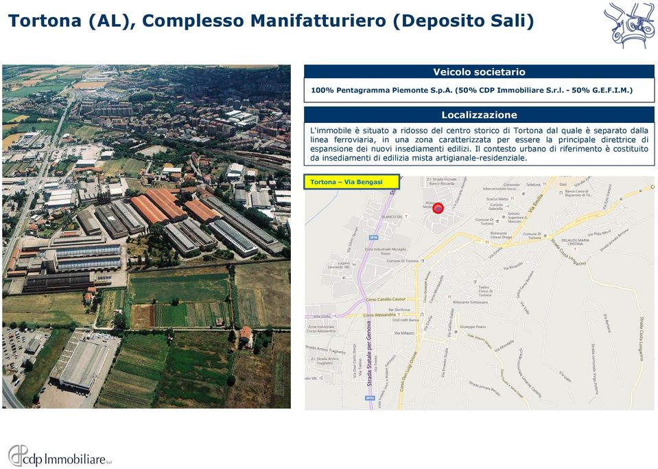 ) Localizzazione L'immobile è situato a ridosso del centro storico di Tortona dal quale è separato dalla linea ferroviaria, in