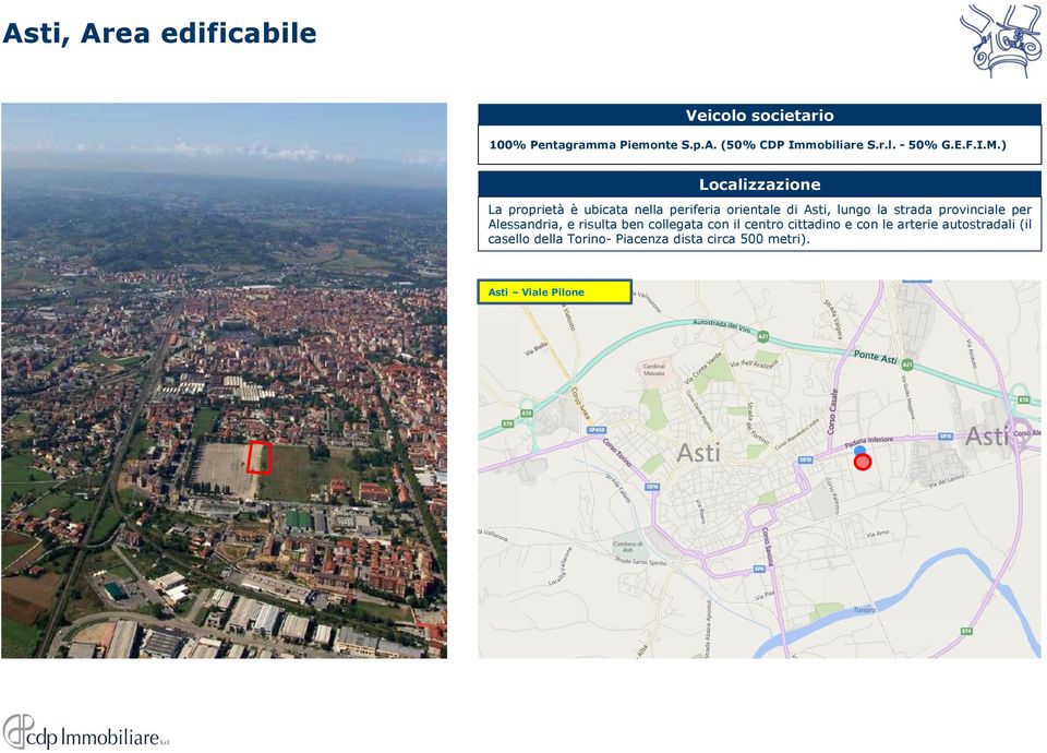 ) Localizzazione La proprietà è ubicata nella periferia orientale di Asti, lungo la strada