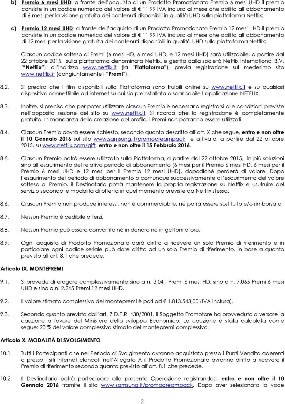 premio consiste in un codice numerico del valore di 11,99 IVA inclusa al mese che abilita all abbonamento di 12 mesi per la visione gratuita dei contenuti disponibili in qualità UHD sulla piattaforma