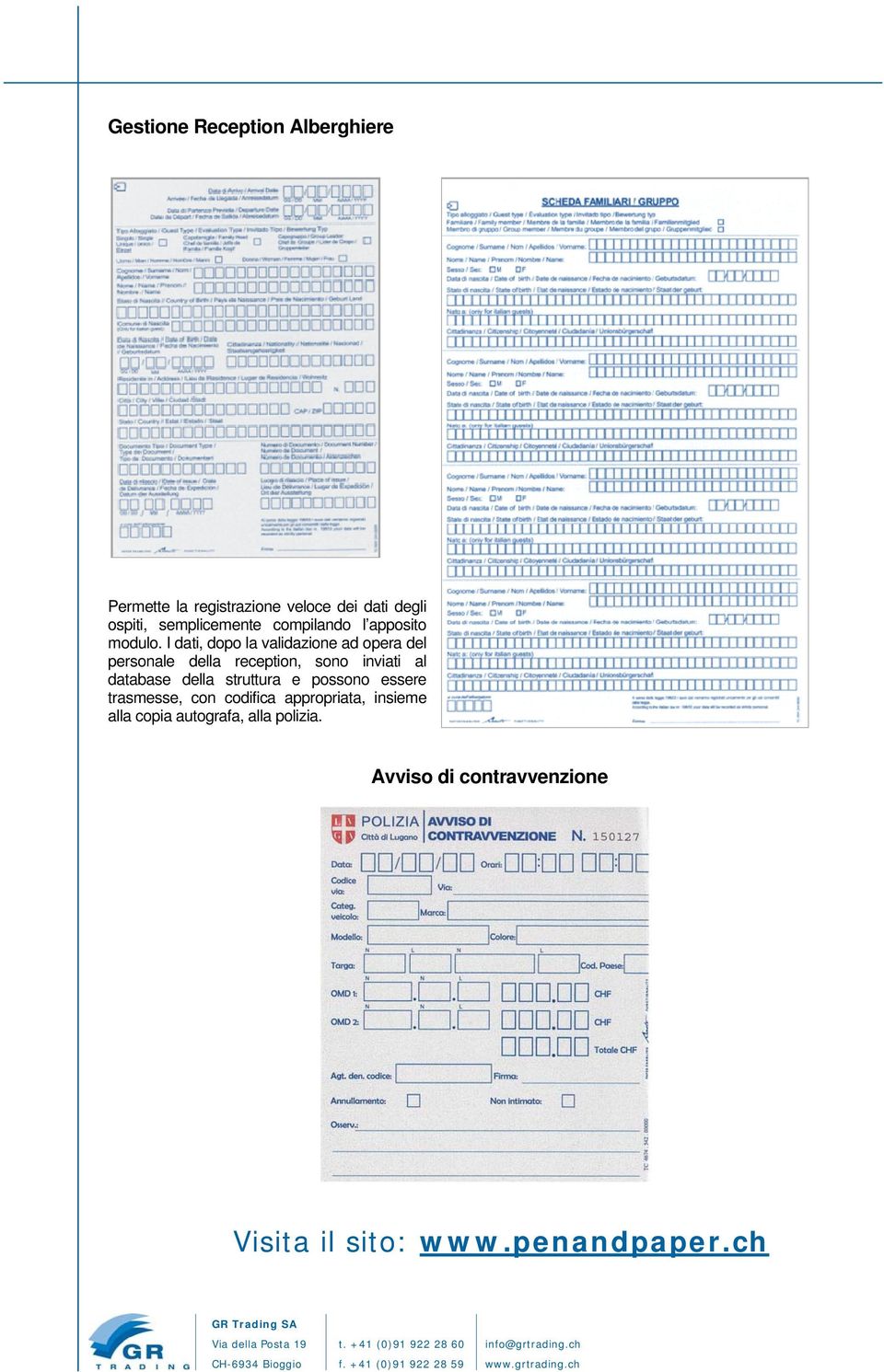 I dati, dopo la validazione ad opera del personale della reception, sono inviati al database della