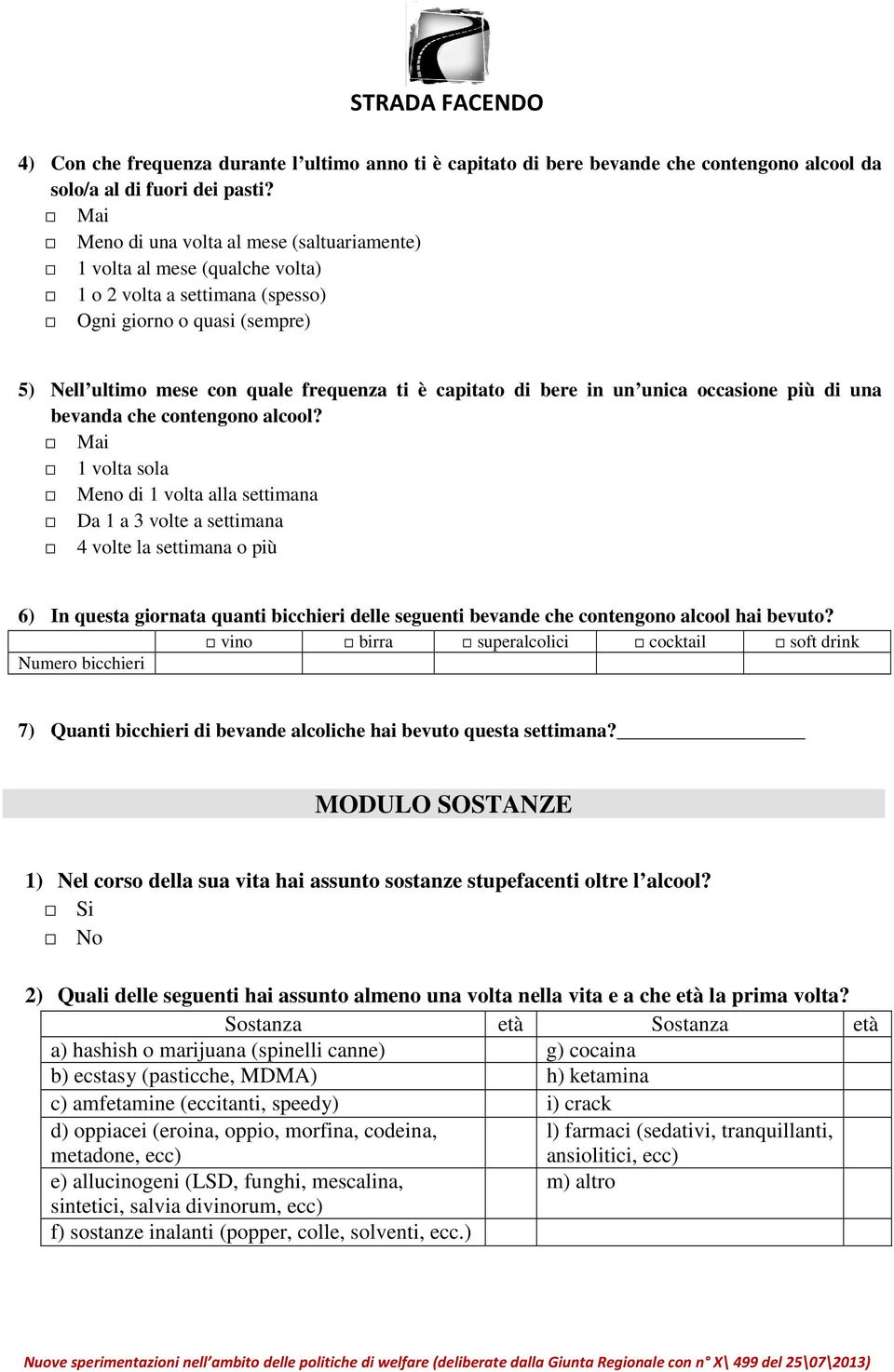 in un unica occasione più di una bevanda che contengono alcool?