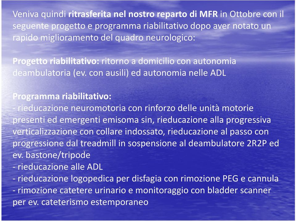 con ausili) ed autonomia nelle ADL Programma riabilitativo: -rieducazione neuromotoria con rinforzo delle unità motorie presenti ed emergenti emisoma sin, rieducazione alla progressiva