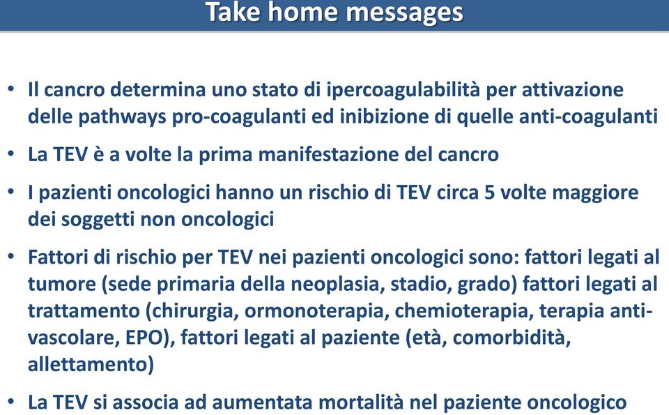 TEV nei pazienti oncologici sono: fattori legati al tumore (sede primaria della neoplasia, stadio, grado) fattori legati al trattamento (chirurgia, ormonoterapia,