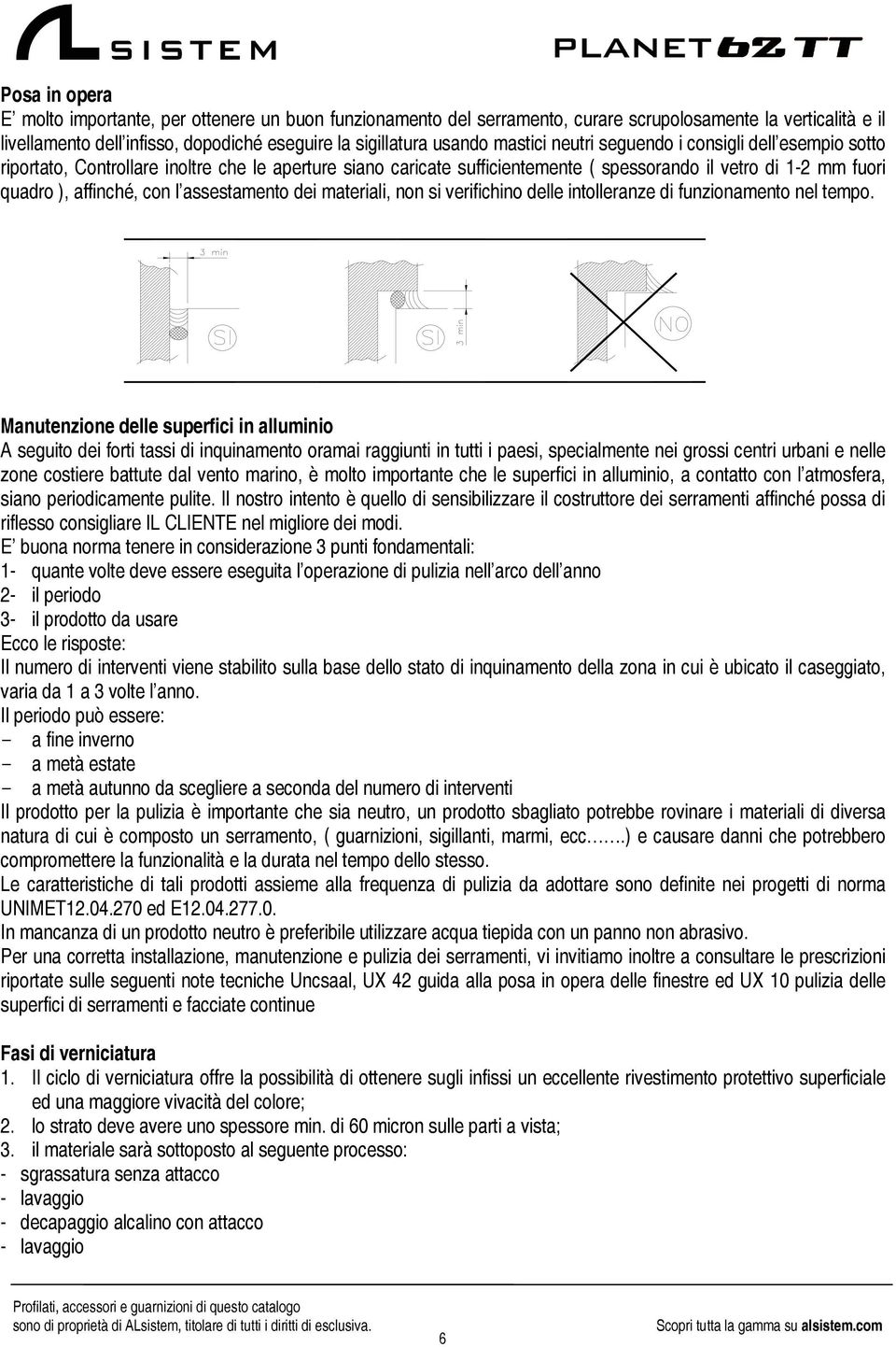 assestamento dei materiali, non si verifichino delle intolleranze di funzionamento nel tempo.