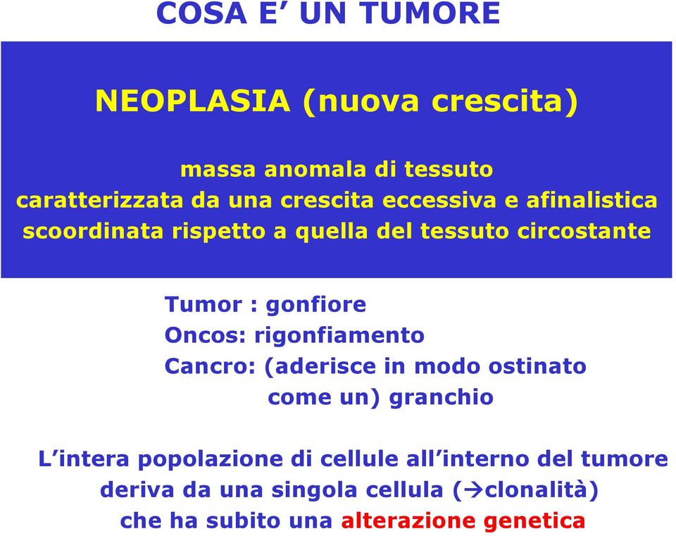 Oncos: rigonfiamento Cancro: (aderisce in modo ostinato come un) granchio L intera popolazione di