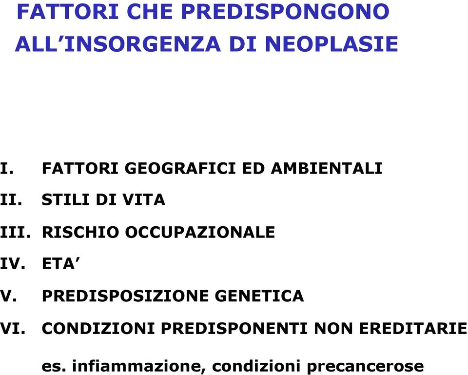 RISCHIO OCCUPAZIONALE IV. ETA V. PREDISPOSIZIONE GENETICA VI.