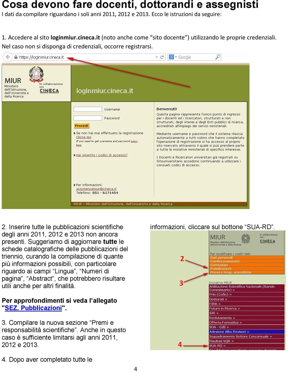 Inserire tutte le pubblicazioni scientifiche degli anni 2011, 2012 e 2013 non ancora presenti.