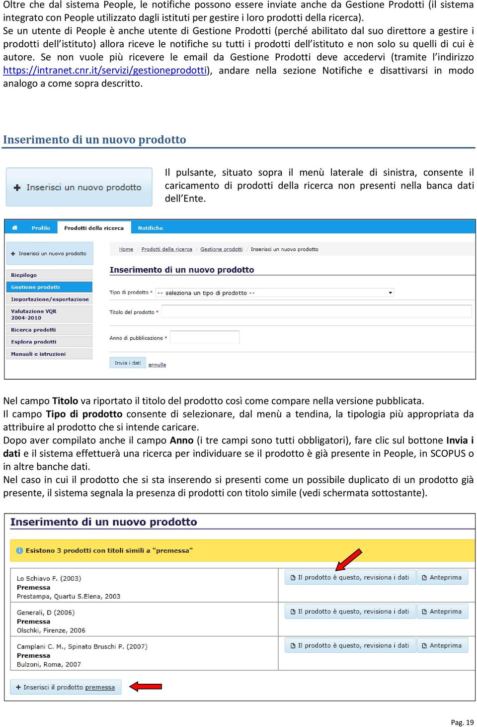 solo su quelli di cui è autore. Se non vuole più ricevere le email da Gestione Prodotti deve accedervi (tramite l indirizzo https://intranet.cnr.