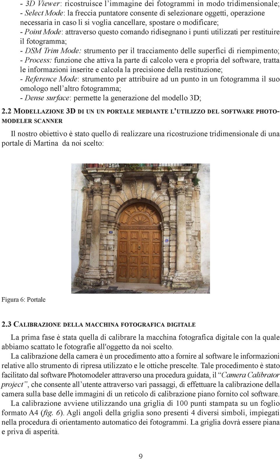 di riempimento; - Process: funzione che attiva la parte di calcolo vera e propria del software, tratta le informazioni inserite e calcola la precisione della restituzione; - Reference Mode: strumento